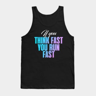 If you think fast, you fun fast Tank Top